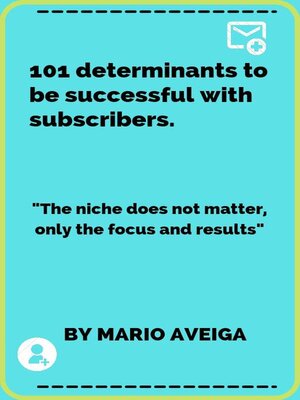 cover image of 101 Determinants to be Successful With Subscribers & "The Niche Does not Matter, Only the Focus and Results"